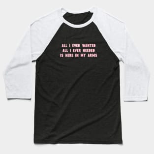 All I Ever Wanted, pink Baseball T-Shirt